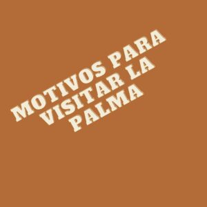 Visit La Palma - Motivos para venir a La Palma